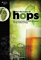 For the Love of Hops: The Practical Guide to Aroma, Bitterness and the Culture of Hops